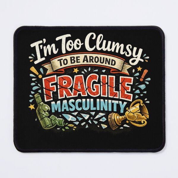 Item preview, I’m Too Clumsy To Be Around Fragile Masculinity designed and sold by Yousrashirt ⭐⭐⭐⭐⭐.