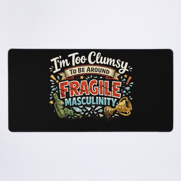 Item preview, I’m Too Clumsy To Be Around Fragile Masculinity designed and sold by Yousrashirt ⭐⭐⭐⭐⭐.