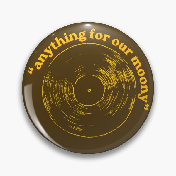 Item preview, "anything for our moony" Quote Pin Badge designed and sold by dearlydesigned.