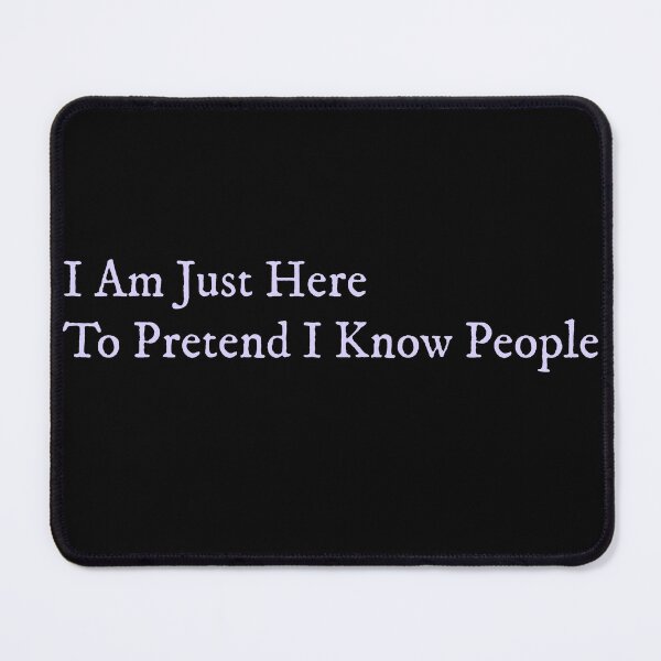Item preview, I’m Just Here to Pretend I Know People designed and sold by GlimmerAura.