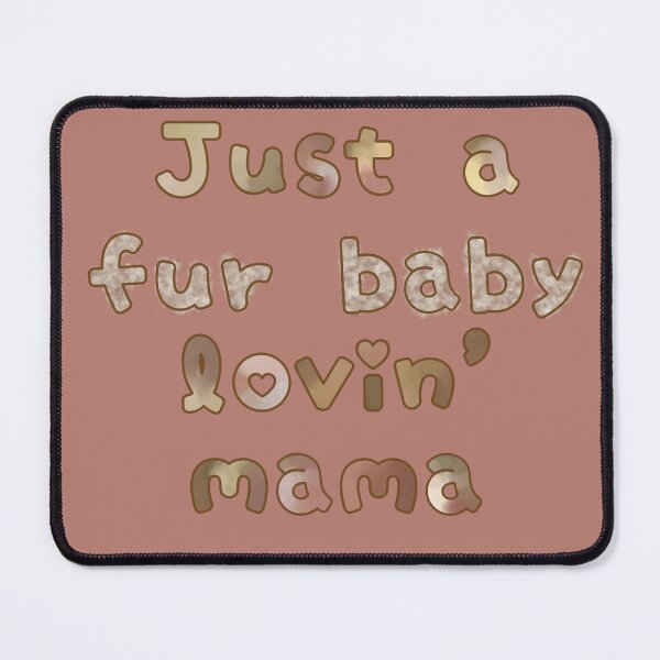 Item preview, Just a Fur Baby Lovin' Mama  designed and sold by JaygiesDesign.