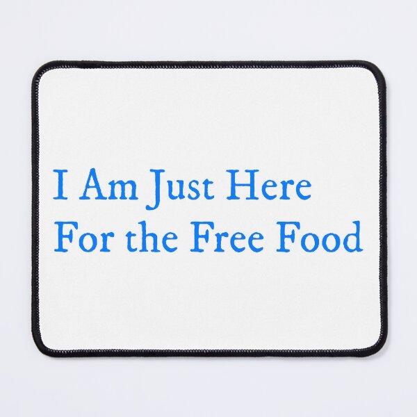 Item preview, I’m Just Here for the Free Food designed and sold by GlimmerAura.