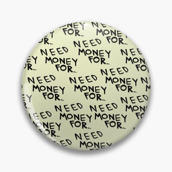 Item preview, Need Money For... designed and sold by PEPERWIKO.