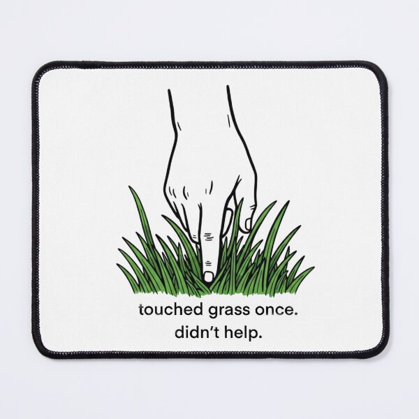Item preview, Touched Grass Once Didn’t Help Funny Design designed and sold by laterkatergator.