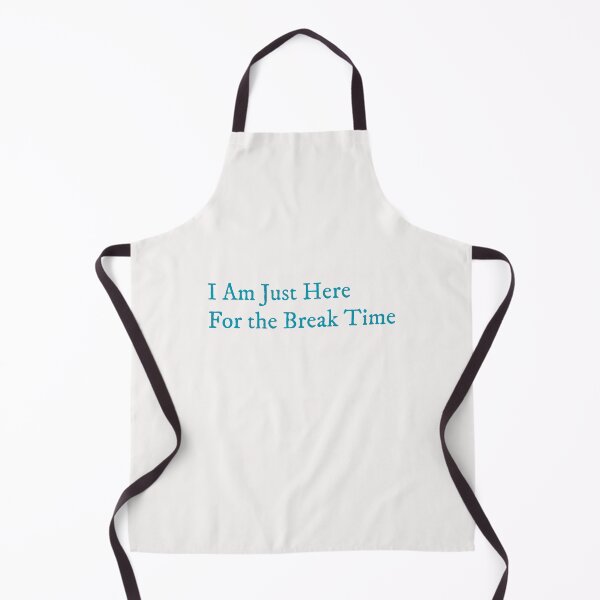 Item preview, I’m Just Here for the Break Time designed and sold by GlimmerAura.