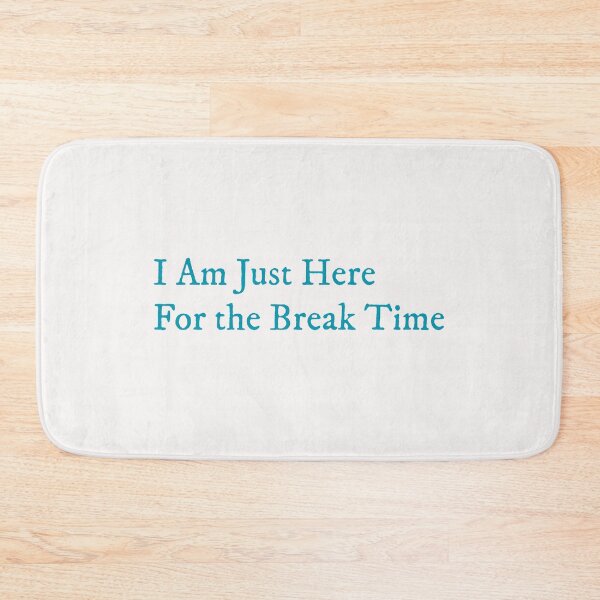 Item preview, I’m Just Here for the Break Time designed and sold by GlimmerAura.