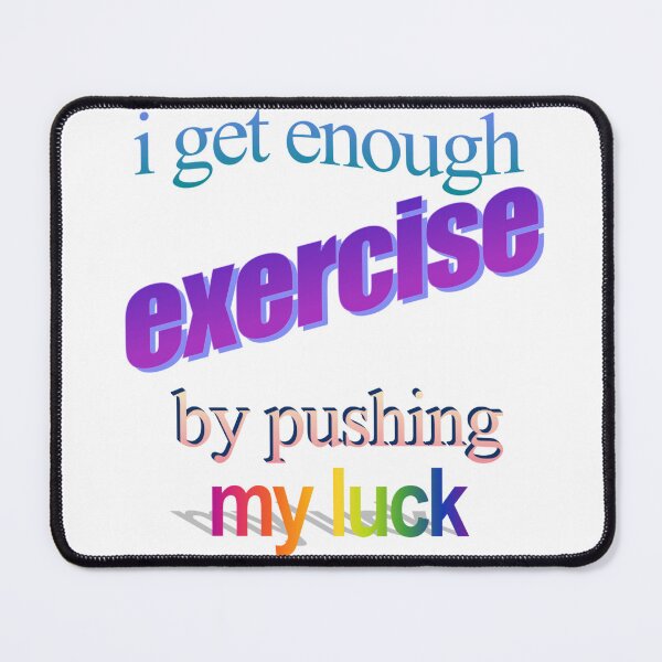 Item preview, i get enough excercise by pushing my luck Wordart designed and sold by WorddArtt.