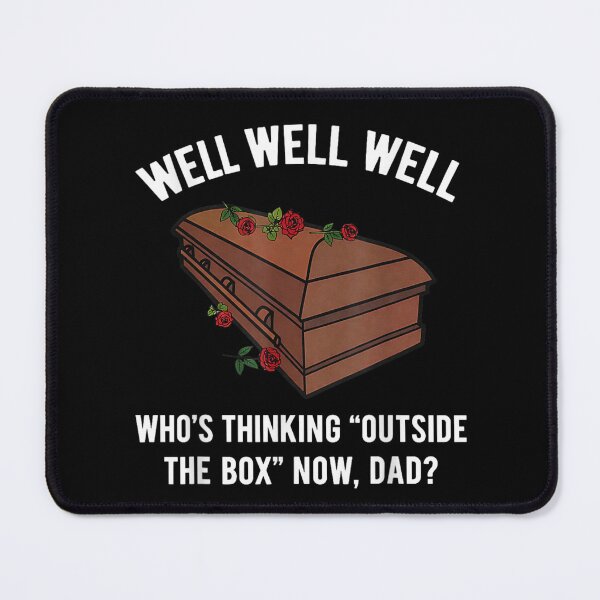 Item preview, Well Well Well Who's Thinking Outside The Box Now Dad designed and sold by ivotee.