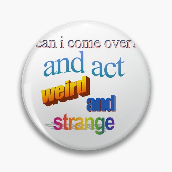 Item preview, can i come over and act werid and strange Wordart designed and sold by WorddArtt.