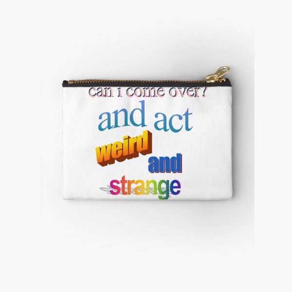 Item preview, can i come over and act werid and strange Wordart designed and sold by WorddArtt.