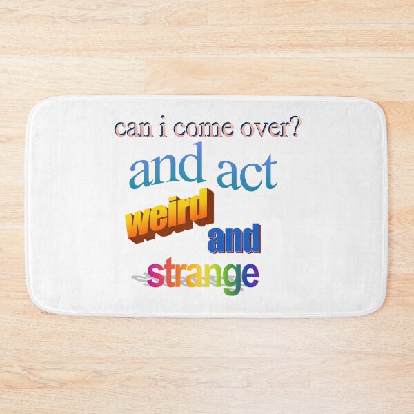 Item preview, can i come over and act werid and strange Wordart designed and sold by WorddArtt.
