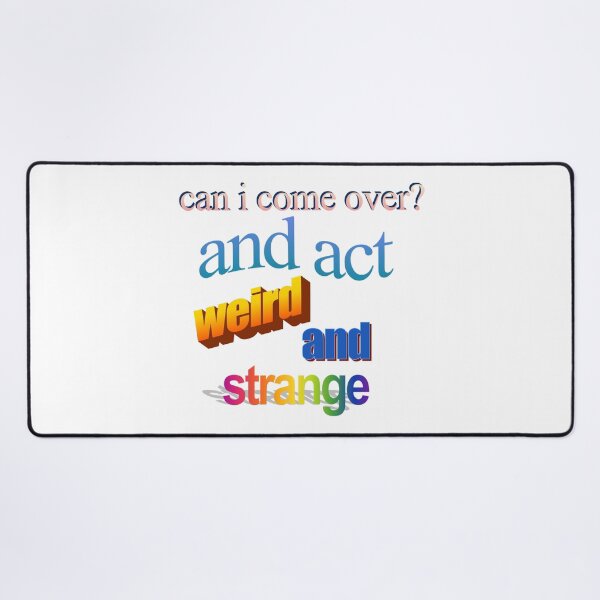 Item preview, can i come over and act werid and strange Wordart designed and sold by WorddArtt.