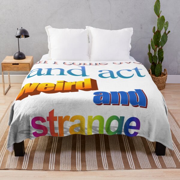 Item preview, can i come over and act werid and strange Wordart designed and sold by WorddArtt.