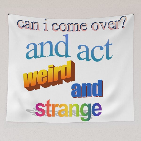 Item preview, can i come over and act werid and strange Wordart designed and sold by WorddArtt.