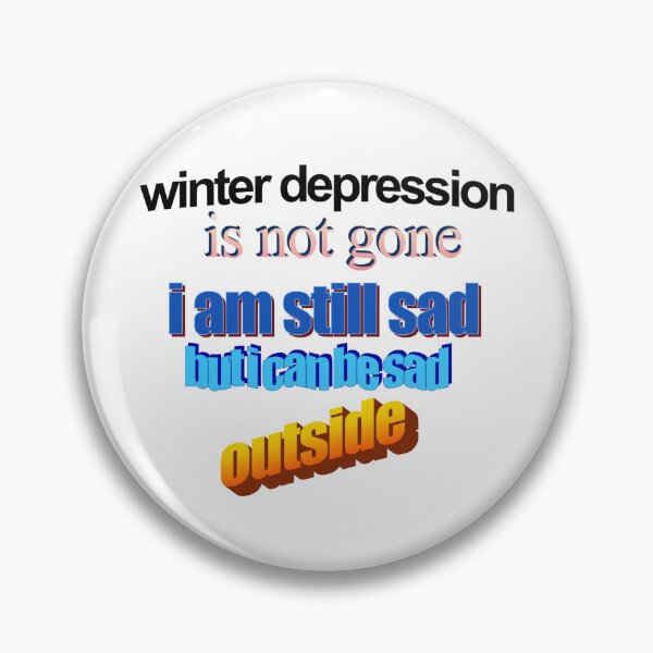 Item preview, winter depression is not gone im still sad but i can be sad outisde Wordart designed and sold by WorddArtt.