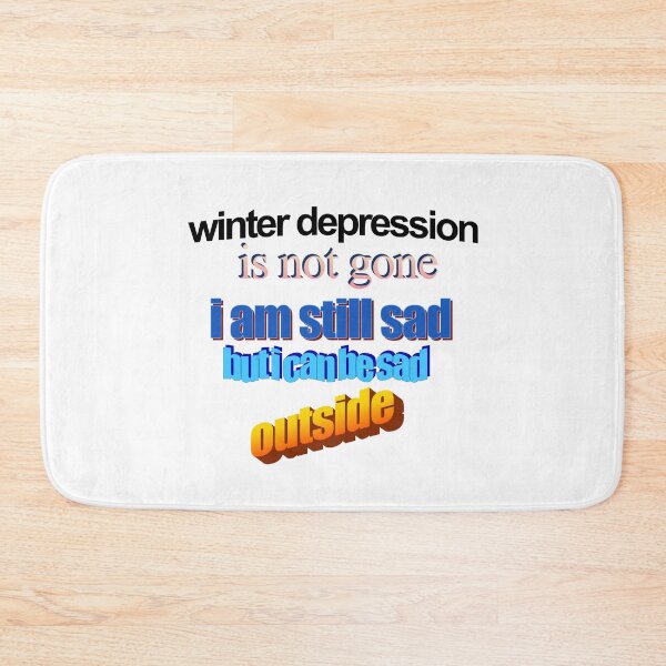 Item preview, winter depression is not gone im still sad but i can be sad outisde Wordart designed and sold by WorddArtt.