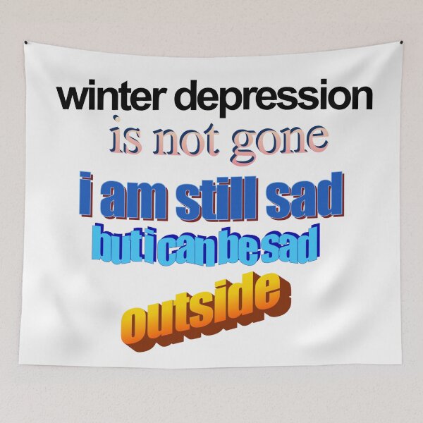 Item preview, winter depression is not gone im still sad but i can be sad outisde Wordart designed and sold by WorddArtt.