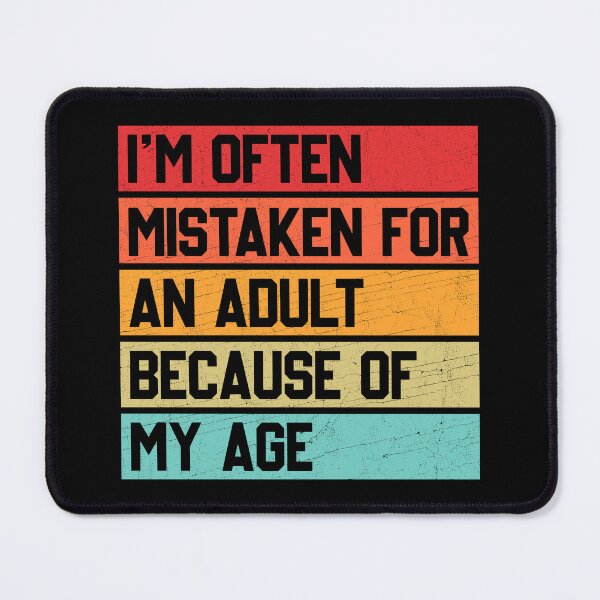 Item preview, I'm Often Mistaken for an Adult Because of My Age designed and sold by wansilastomi.