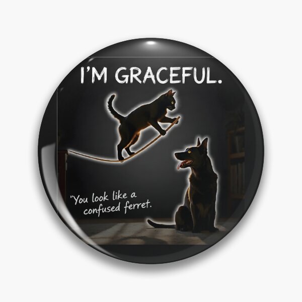 Item preview, Cat: “I’m graceful.” Dog: “You look like a confused ferret.” designed and sold by Creative-RE.