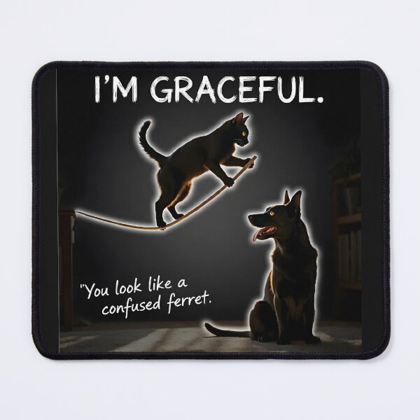 Item preview, Cat: “I’m graceful.” Dog: “You look like a confused ferret.” designed and sold by Creative-RE.