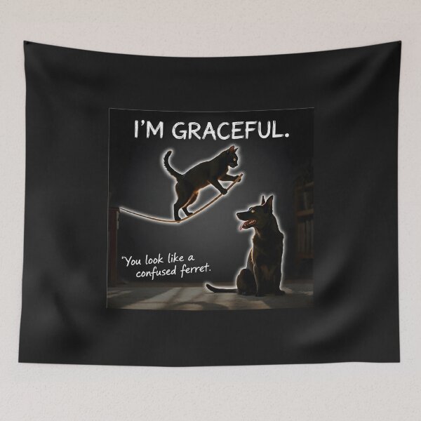 Item preview, Cat: “I’m graceful.” Dog: “You look like a confused ferret.” designed and sold by Creative-RE.