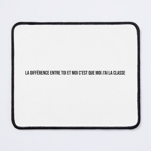 Item preview, la différence entre toi et moi c'est que moi j'ai la classe designed and sold by LiteraryQuotes.