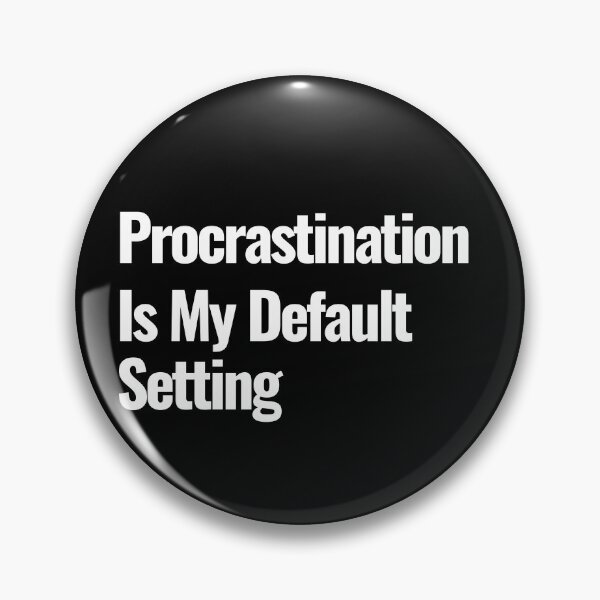 Item preview, Procrastination is My Default Setting - Funny Attitude Quote designed and sold by ZACK ART.