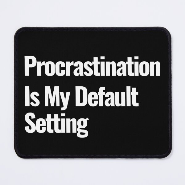 Item preview, Procrastination is My Default Setting - Funny Attitude Quote designed and sold by ZACK ART.