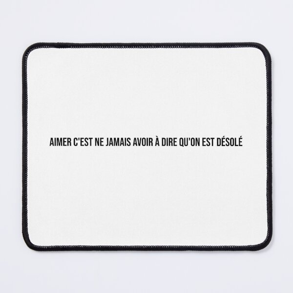 Item preview, Aimer c'est ne jamais avoir à dire qu'on est désolé designed and sold by LiteraryQuotes.