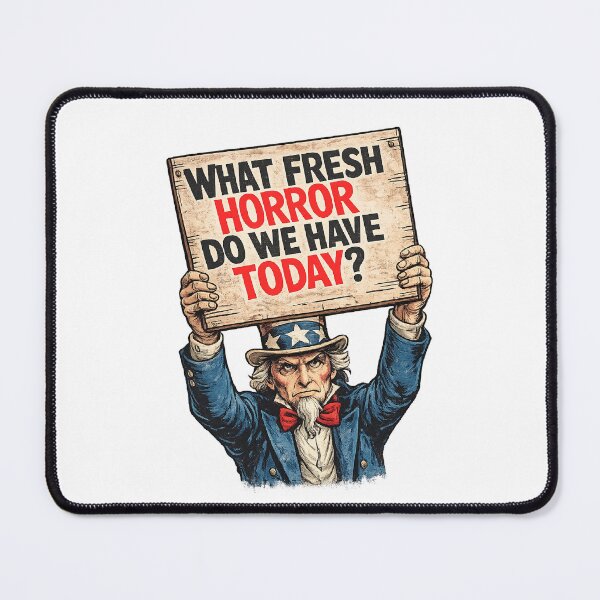 Item preview, What Fresh Horror Do We Have Today Uncle Sam Protest Sign Satirical Political Patriotic Resistance Democracy Humor designed and sold by The Junto Shop.