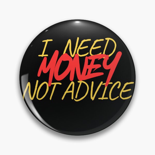 Item preview, I Need Money Not Advice designed and sold by Don'tBlinkDesigns.