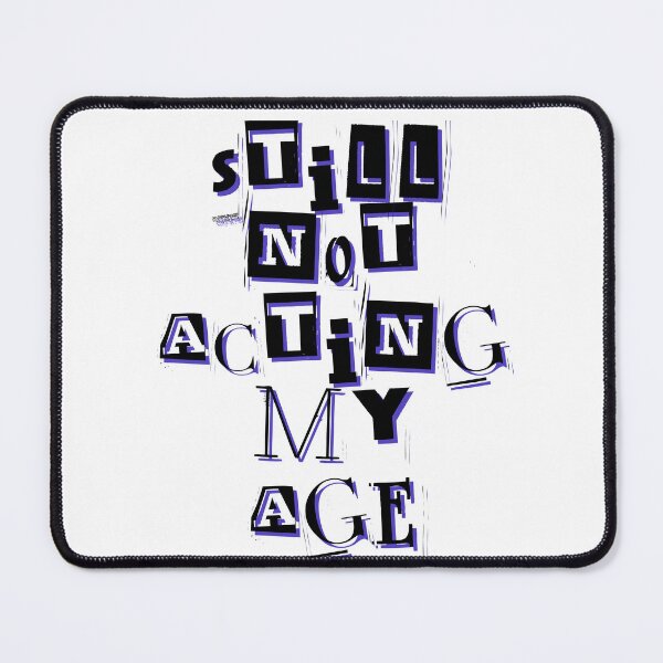 Item preview, Still Not Acting My Age Chaotic Quote designed and sold by Snedsdigital.