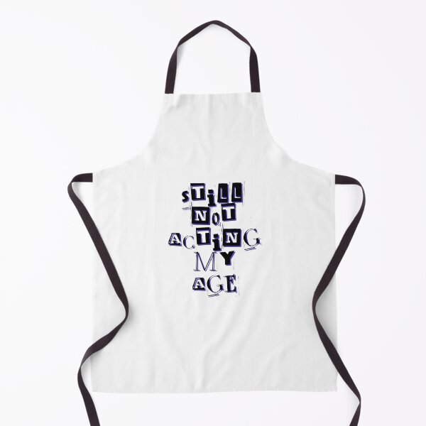 Item preview, Still Not Acting My Age Chaotic Quote designed and sold by Snedsdigital.