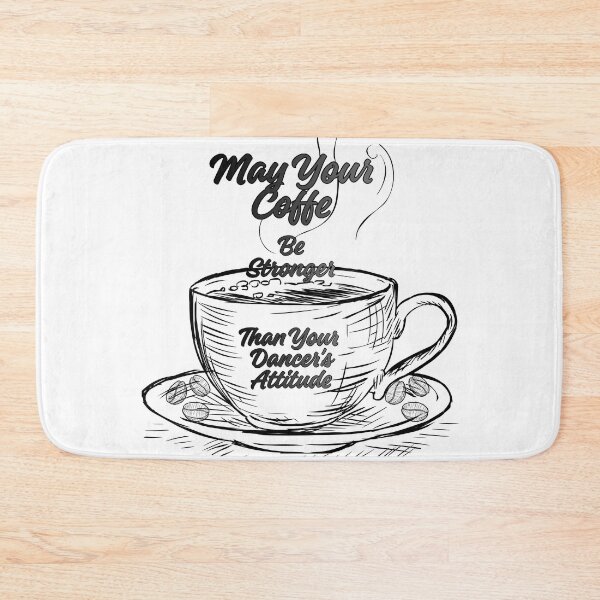 Item preview, May Your Coffee Be Stronger Than Your Dancer's Attitude designed and sold by MerchlyMike.