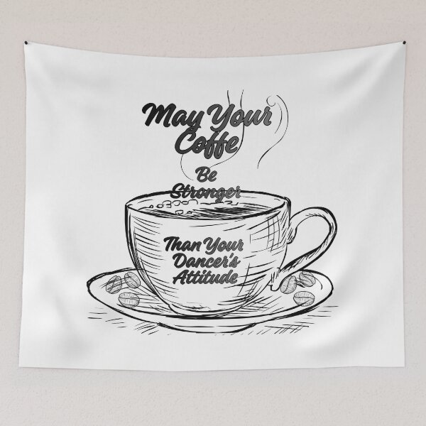Item preview, May Your Coffee Be Stronger Than Your Dancer's Attitude designed and sold by MerchlyMike.