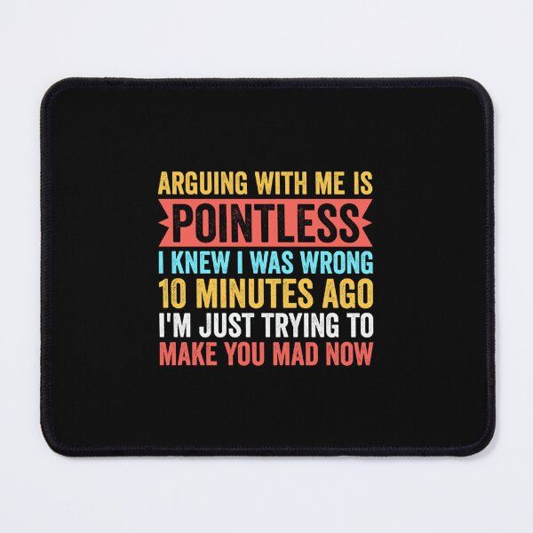 Item preview, Arguing With Me Is Pointless I Knew I Was Wrong 10 Minutes designed and sold by EugeneRBarnett.