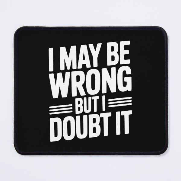 Item preview, I May Be Wrong But I Doubt It designed and sold by Frank Ring.