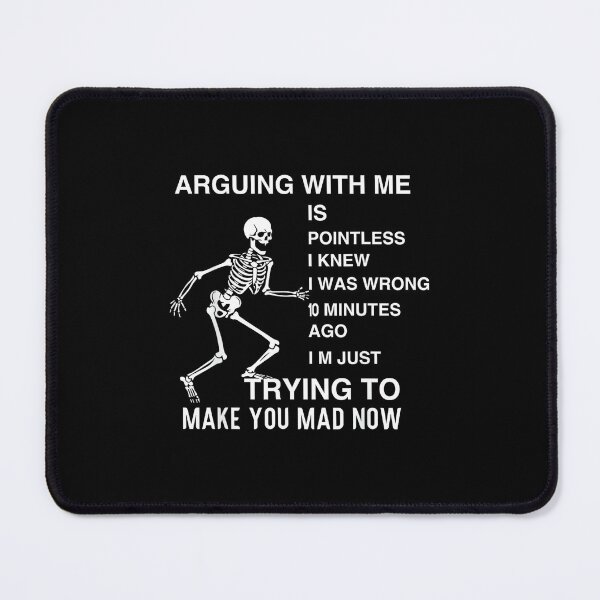 Item preview, arguing with me is pointless i knew i was wrong 10 minutes designed and sold by EugeneRBarnett.