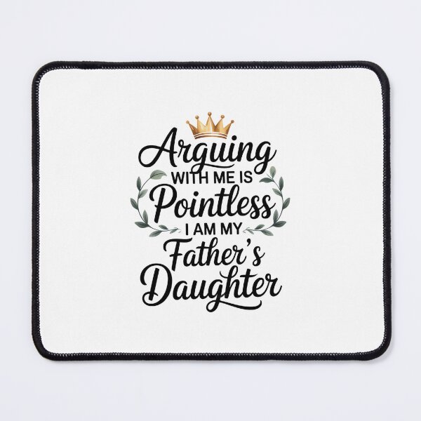 Item preview, Arguing With Me Is Pointless I Am My Fathers Daughter designed and sold by EugeneRBarnett.