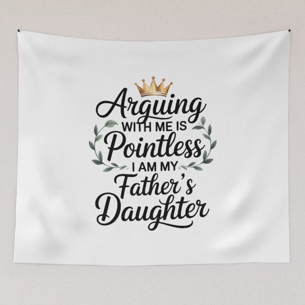 Item preview, Arguing With Me Is Pointless I Am My Fathers Daughter designed and sold by EugeneRBarnett.