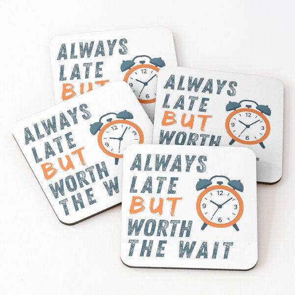 Item preview, ALWAYS LATE BUT WORTH THE WAIT designed and sold by ZYNTHRA Shop.