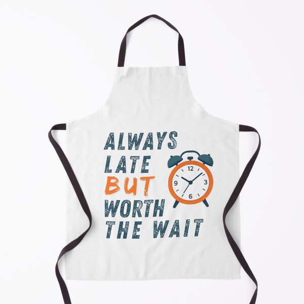 Item preview, ALWAYS LATE BUT WORTH THE WAIT designed and sold by ZYNTHRA Shop.