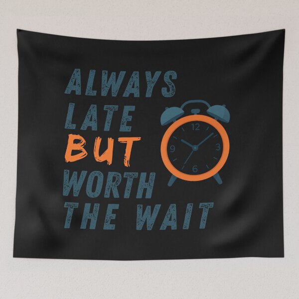 Item preview, ALWAYS LATE BUT WORTH THE WAIT designed and sold by ZYNTHRA Shop.