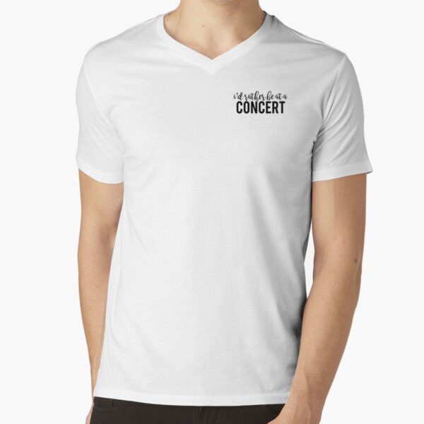 I'd Rather Be At A Concert V-Neck T-Shirt