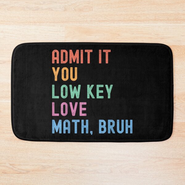 Item preview, Admit It You Low Key Love Math Bruh Teacher Funny Nerdy Math designed and sold by wardpowerslamon.