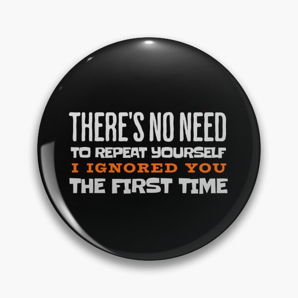Item preview, No Need to Repeat Yourself I Ignored You Funny Saying Humor designed and sold by stylboutique.