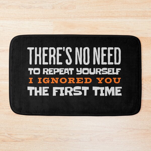 Item preview, No Need to Repeat Yourself I Ignored You Funny Saying Humor designed and sold by stylboutique.