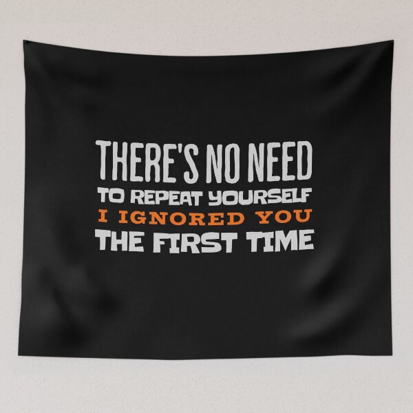 Item preview, No Need to Repeat Yourself I Ignored You Funny Saying Humor designed and sold by stylboutique.
