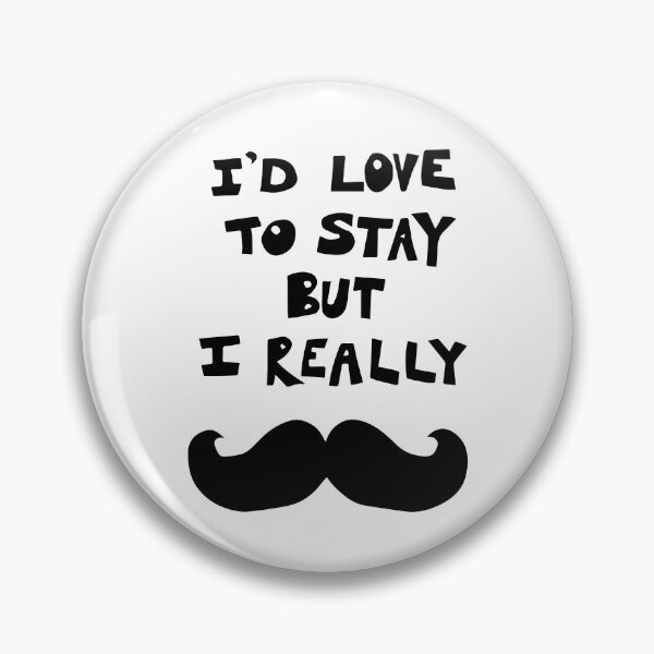 Item preview, I'd love to stay but I really mustache designed and sold by rioferdee.