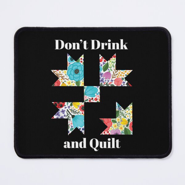 Item preview, Don't Drink and Quilt Floral Patchwork Pattern Funny Quilting Hobby Quote designed and sold by AraceLidway.